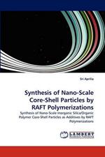 Synthesis of Nano-Scale Core-Shell Particles by Raft Polymerizations