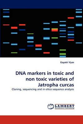 DNA Markers in Toxic and Non Toxic Varieties of Jatropha Curcas - Gayatri Vyas - cover