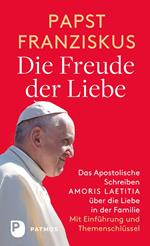 Die Freude der Liebe: Das Apostolische Schreiben Amoris Laetitia über die Liebe in der Familie