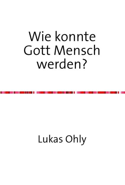 Wie konnte Gott Mensch werden?