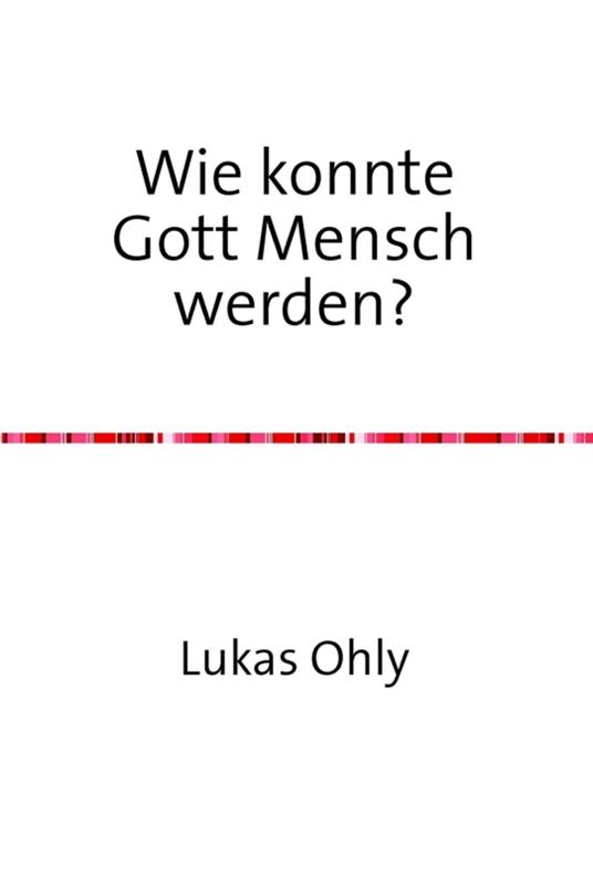 Wie konnte Gott Mensch werden?