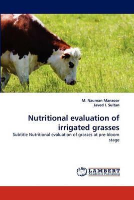 Nutritional Evaluation of Irrigated Grasses - M Nauman Manzoor,Javed I Sultan - cover