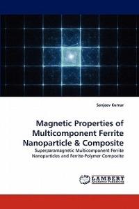 Magnetic Properties of Multicomponent Ferrite Nanoparticle & Composite - Sanjeev Kumar - cover