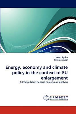 Energy, Economy and Climate Policy in the Context of Eu Enlargement - Levent Ayd N,Mustafa Acar - cover