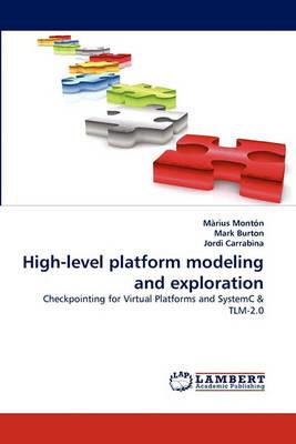 High-level platform modeling and exploration - Marius Monton,Mark Burton,Jordi Carrabina - cover