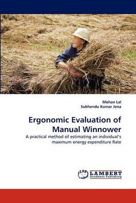 Ergonomic Evaluation of Manual Winnower - Mohan Lal,Subhendu Kumar Jena - cover