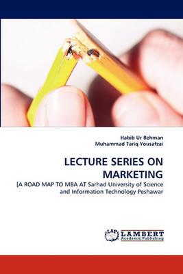 Lecture Series on Marketing - Habib Ur Rehman,Muhammad Tariq Yousafzai - cover