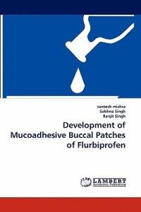 Development of Mucoadhesive Buccal Patches of Flurbiprofen - Santosh Mishra,Sobhna Singh,Ranjit Singh - cover