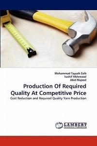 Production of Required Quality at Competitive Price - Muhammad Tayyab Zaib,Kashif Mehmood,Abid Majeed - cover