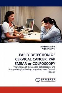 Early Detection of Cervical Cancer: Pap Smear or Colposcopy - Minakshi Sardha,Arshad Anjum - cover