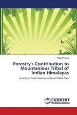 Forestry's Contribution to Mountanious Tribal of Indian Himalayas