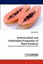 Antimicrobial and Antioxidant Properties of Plant Products