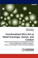 Functionalized Silica Gel as Metal Scavenger, Sensor, and Catalyst