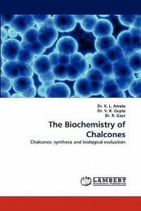 The Biochemistry of Chalcones - K L Ameta,V K Gupta,R Gaur - cover