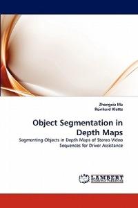 Object Segmentation in Depth Maps - Zhongxia Ma,Reinhard Klette - cover