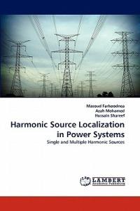 Harmonic Source Localization in Power Systems - Masoud Farhoodnea,Azah Mohamed,Hussain Shareef - cover