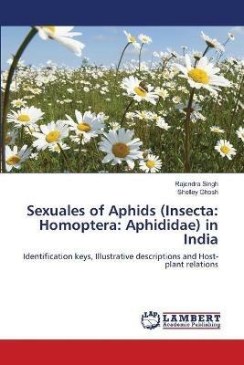 Sexuales of Aphids (Insecta: Homoptera: Aphididae) in India - Rajendra Singh,Shelley Ghosh - cover