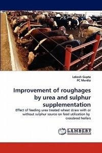 Improvement of roughages by urea and sulphur supplementation - Lokesh Gupta,Pc Murdia - cover