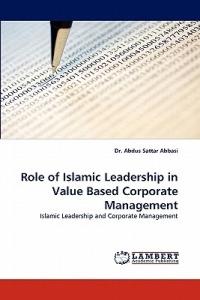 Role of Islamic Leadership in Value Based Corporate Management - Abdus Sattar Abbasi - cover