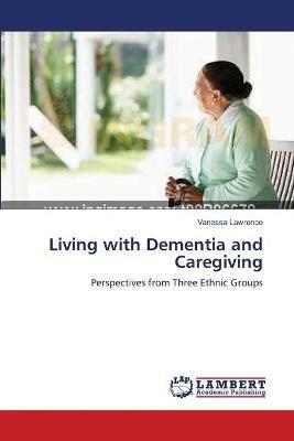 Living with Dementia and Caregiving - Vanessa Lawrence - cover