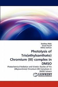 Photolysis of Tris(ethylxanthato) Chromium (III) complex in DMSO - Shahbaz Maki,Emad Yousif,Ekhlas Salman - cover
