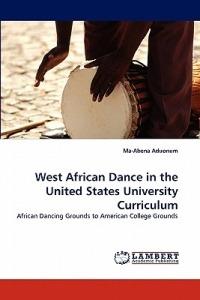 West African Dance in the United States University Curriculum - Ma-Abena Aduonum - cover