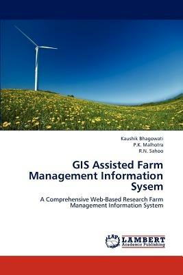 GIS Assisted Farm Management Information Sysem - Bhagowati Kaushik,Malhotra P K,Sahoo R N - cover