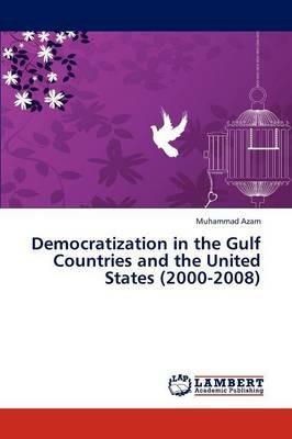 Democratization in the Gulf Countries and the United States (2000-2008) - Muhammad Azam - cover