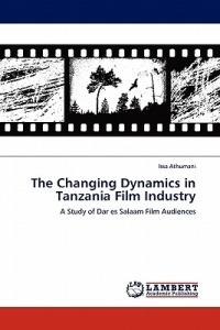 The Changing Dynamics in Tanzania Film Industry - Issa Athumani - cover