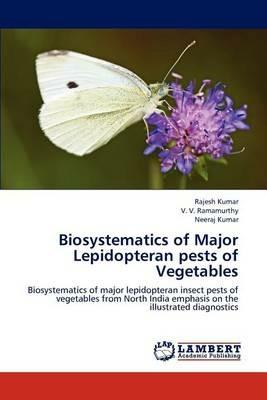 Biosystematics of Major Lepidopteran pests of Vegetables - Rajesh Kumar,V V Ramamurthy,Neeraj Kumar - cover