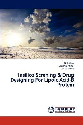 Insilico Screning & Drug Designing for Lipoic Acid-B Protein - Rao Nidhi,Mittal Sandhya,Gupta Sikha - cover