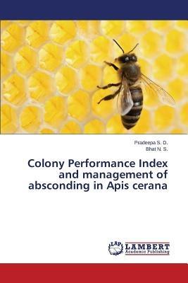 Colony Performance Index and Management of Absconding in APIs Cerana - S D Pradeepa,N S Bhat - cover