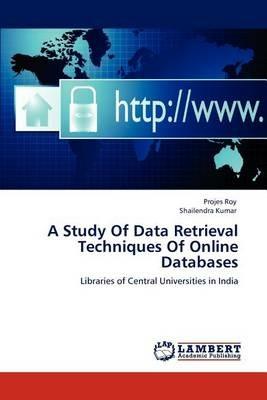 A Study Of Data Retrieval Techniques Of Online Databases - Projes Roy,Shailendra Kumar - cover