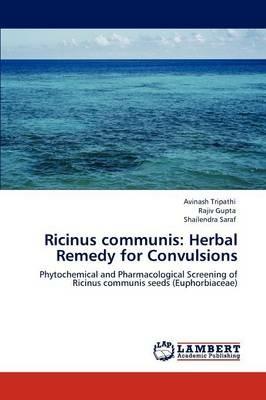 Ricinus Communis: Herbal Remedy for Convulsions - Avinash Tripathi,Rajiv Gupta,Shailendra Saraf - cover