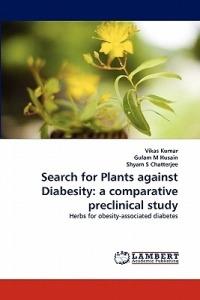 Search for Plants against Diabesity: a comparative preclinical study - Vikas Kumar,Gulam M Husain,Shyam S Chatterjee - cover