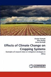 Effects of Climate Change on Cropping Systems - Charles Yamoah,Elias Sowley,James Burleigh - cover