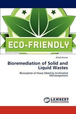 Bioremediation of Solid and Liquid Wastes - Ashok Kumar - cover