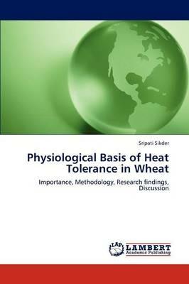 Physiological Basis of Heat Tolerance in Wheat - Sripati Sikder - cover