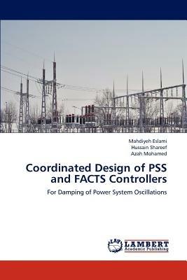 Coordinated Design of PSS and FACTS Controllers - Mahdiyeh Eslami,Hussain Shareef,Azah Mohamed - cover