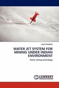 Water Jet System for Mining Under Indian Environment - Vinay Sharma - cover
