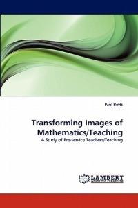 Transforming Images of Mathematics/Teaching - Paul Betts - cover