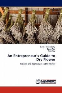 An Entrepreneur's Guide to Dry Flower - Suhrita Chakrabarty,Sovan Roy,Amit Roy - cover