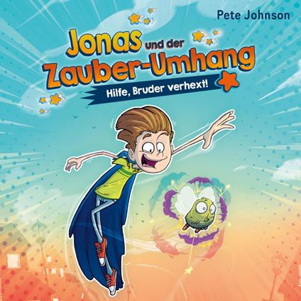 Jonas und der Zauber-Umhang – Hilfe, Bruder verhext! (Jonas und der Zauber-Umhang 1)