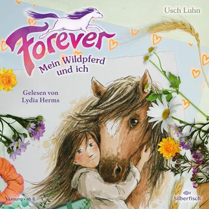 Forever 1: Forever. Mein Wildpferd und ich