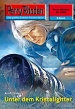 Perry Rhodan 2366: Unter dem Kristallgitter