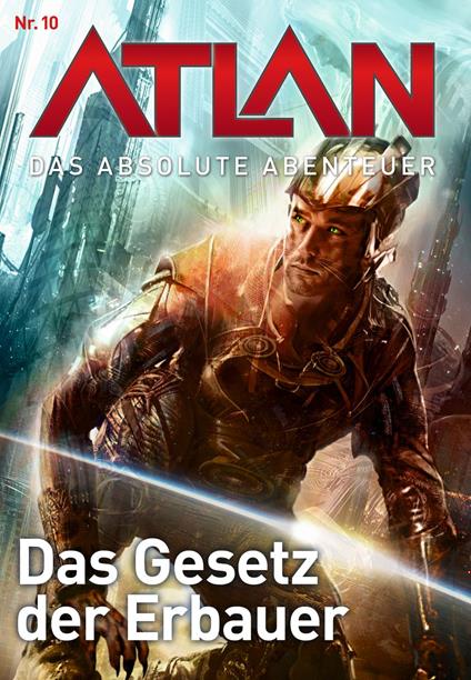 Atlan - Das absolute Abenteuer 10: Das Gesetz der Erbauer