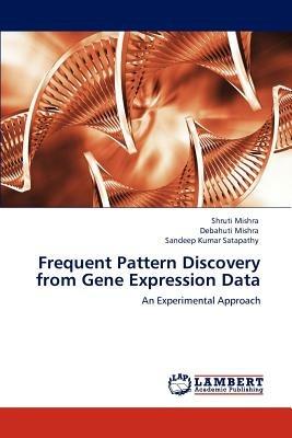 Frequent Pattern Discovery from Gene Expression Data - Shruti Mishra,Debahuti Mishra,Sandeep Kumar Satapathy - cover