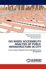 GIS Based Accessibility Analysis of Public Infrastructure in City