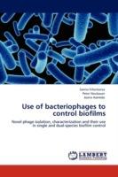 Use of Bacteriophages to Control Biofilms - Sanna Sillankorva,Peter Neubauer,Joana Azeredo - cover
