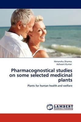 Pharmacognostical studies on some selected medicinal plants - Himanshu Sharma,Ashwani Kumar - cover